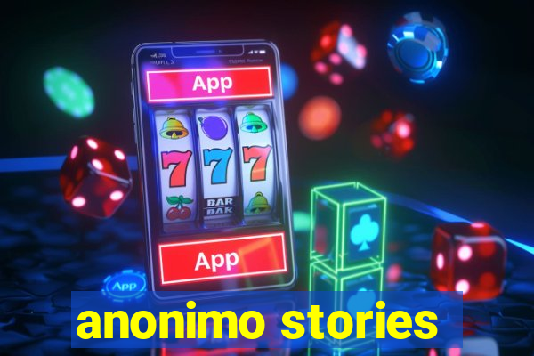 anonimo stories